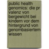 Public Health Genomics: Die Pr Valenz Von Bergewicht Bei Kindern Vor Dem Hintergrund Von Genombasiertem Wissen by Franziska Schwarzer