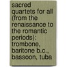 Sacred Quartets For All (From The Renaissance To The Romantic Periods): Trombone, Baritone B.C., Bassoon, Tuba by William Ryden