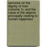 Sermons On The Dignity Of Man (Volume 1); And The Value Of The Objects Principally Relating To Human Happiness door William Tooke Georg Joachim Zollikofer
