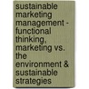Sustainable Marketing Management - Functional Thinking, Marketing Vs. The Environment & Sustainable Strategies door Niklas K. Rten