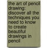 The Art Of Pencil Drawing: Discover All The Techniques You Need To Know To Create Beautiful Drawings In Pencil door Gene Franks