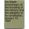 The Fiftieth Anniversary Of The Founding Of The Century And The Adoption Of Its Constitution, January 13, 1897 door Century Association