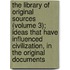 The Library Of Original Sources (Volume 3); Ideas That Have Influenced Civilization, In The Original Documents