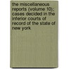 The Miscellaneous Reports (Volume 10); Cases Decided In The Inferior Courts Of Record Of The State Of New York door New York Superior Court