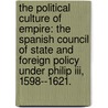 The Political Culture Of Empire: The Spanish Council Of State And Foreign Policy Under Philip Iii, 1598--1621. door William Sachs Goldman