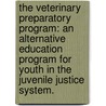 The Veterinary Preparatory Program: An Alternative Education Program For Youth In The Juvenile Justice System. door Wendy Whitney Pierpont