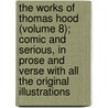 The Works Of Thomas Hood (Volume 8); Comic And Serious, In Prose And Verse With All The Original Illustrations door Tom Hood