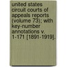 United States Circuit Courts Of Appeals Reports (Volume 73); With Key-Number Annotations V. 1-171 [1891-1919]. door Unknown Author