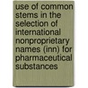 Use Of Common Stems In The Selection Of International Nonproprietary Names (Inn) For Pharmaceutical Substances by World Health Organisation