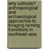 Why Cultivate? Anthropological And Archaeological Approaches To Foraging-Farming Transitions In Southeast Asia