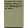 An Historical Account Of Sub-Ways In The British Metropolis, For The Flow Of Pure Water And Gas Into The Houses door John Williams