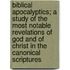 Biblical Apocalyptics; A Study Of The Most Notable Revelations Of God And Of Christ In The Canonical Scriptures