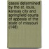 Cases Determined By The St. Louis, Kansas City And Springfield Courts Of Appeals Of The State Of Missouri (148)