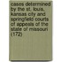 Cases Determined By The St. Louis, Kansas City And Springfield Courts Of Appeals Of The State Of Missouri (172)