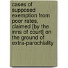Cases Of Supposed Exemption From Poor Rates, Claimed [By The Inns Of Court] On The Ground Of Extra-Parochiality door Edward Griffith