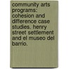 Community Arts Programs: Cohesion And Difference Case Studies. Henry Street Settlement And El Museo Del Barrio. by Ginger Shoemaker