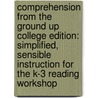 Comprehension From The Ground Up College Edition: Simplified, Sensible Instruction For The K-3 Reading Workshop door Sharon Taberski