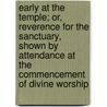 Early At The Temple; Or, Reverence For The Sanctuary, Shown By Attendance At The Commencement Of Divine Worship by Henry Gill