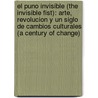 El Puno Invisible (The Invisible Fist): Arte, Revolucion Y Un Siglo De Cambios Culturales (A Century Of Change) door Carlos Granes