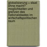 Globalisierung = Staat Ohne Macht? Moglichkeiten Und Grenzen Des Nationalstaates Im Wirtschaftspolitischen Raum door Kai-Olaf Glissmann