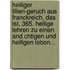 Heiliger Lilien-Geruch Aus Franckreich, Das Ist, 365. Heilige Lehren Zu Einen And Chtigen Und Heiligen Leben...