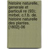 Histoire Naturelle, Generale Et Particuli Re (93); Mirbel, C.F.B. De. Histoire Naturelle Des Plantes. [1802]-06 by Georges Louis Le Clerc De Buffon