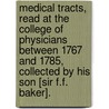 Medical Tracts, Read At The College Of Physicians Between 1767 And 1785, Collected By His Son [Sir F.F. Baker]. door George Baker