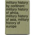 Military History By Continent: Military History Of Africa, Military History Of Asia, Military History Of Europe