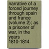 Narrative Of A Forced Journey Through Spain And France (Volume 2); As A Prisoner Of War, In The Years 1810-1814 door Baron Andrew Thomas Blayney Blayney
