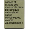 Notices Et Extraits Des Manuscrits De La Bibliotheque Nationale Et Autres Bibliotheques, Volume 22,&Nbsp;Part 1 by Octave Houdas