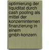 Optimierung Der Liquiditat Durch Cash Pooling Als Mittel Der Konzerninternen Finanzierung In Einem Gmbh-Konzern door Anonym