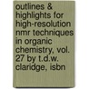 Outlines & Highlights For High-Resolution Nmr Techniques In Organic Chemistry, Vol. 27 By T.D.W. Claridge, Isbn door Cram101 Textbook Reviews