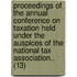 Proceedings Of The Annual Conference On Taxation Held Under The Auspices Of The National Tax Association.. (13)