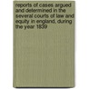 Reports Of Cases Argued And Determined In The Several Courts Of Law And Equity In England, During The Year 1839 door Great Britain Courts