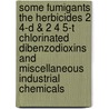 Some Fumigants the Herbicides 2 4-D & 2 4 5-T Chlorinated Dibenzodioxins and Miscellaneous Industrial Chemicals by The International Agency for Research on