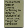 The Historical Register (Volume 1); Containing An Impartial Relation Of All Transactions, Foreign And Domestick by National Art Library Dyce Collection