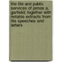 The Life And Public Services Of James A. Garfield; Together With Notable Extracts From His Speeches And Letters