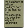 The Suitability Of William Golding's "Lord Of The Flies" For The Efl-Classroom And Possible Ways Of Teaching It door Dennis Alexander Goebels