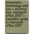 Tomorrow's Technology and You + Shortcut Key: Microsoft Office 2007 + Transition Guide to Microsoft Office 2007