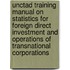 Unctad Training Manual On Statistics For Foreign Direct Investment And Operations Of Transnational Corporations