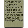 Account Of The Magnetical Observatory Of Dublin And Of The Instruments And Methods Of Observation Employed There door Humphrey Lloyd