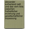 Alexander Sutherland Neill Und Das Verh Ltnis Zwischen Freiheitlicher Erziehung Und Gesellschaftlicher Anpassung door Matthias K. Brich