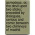 Asmodeus, Or, The Devil Upon Two Sticks; Preceded By Dialogues, Serious And Comic Between Two Chimneys Of Madrid