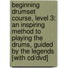 Beginning Drumset Course, Level 3: An Inspiring Method To Playing The Drums, Guided By The Legends [With Cd/Dvd] by Rich Lackowski