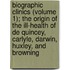 Biographic Clinics (Volume 1); The Origin Of The Ill-Health Of De Quincey, Carlyle, Darwin, Huxley, And Browning