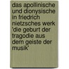 Das Apollinische Und Dionysische In Friedrich Nietzsches Werk 'Die Geburt Der Tragodie Aus Dem Geiste Der Musik' door Maik Lehmkul