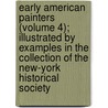 Early American Painters (Volume 4); Illustrated By Examples In The Collection Of The New-York Historical Society by John Hill Morgan