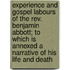 Experience And Gospel Labours Of The Rev. Benjamin Abbott; To Which Is Annexed A Narrative Of His Life And Death