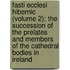 Fasti Ecclesi Hibernic (Volume 2); The Succession Of The Prelates And Members Of The Cathedral Bodies In Ireland