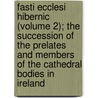Fasti Ecclesi Hibernic (Volume 2); The Succession Of The Prelates And Members Of The Cathedral Bodies In Ireland by Henry [Cotton
